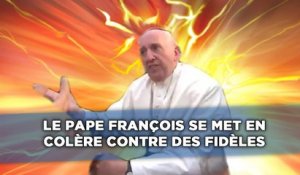 Le pape François se met en colère contre des fidèles