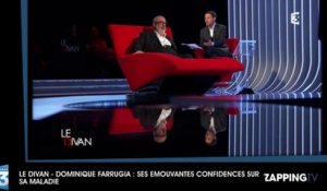 Le Divan – Dominique Farrugia : Ses émouvantes confidences sur sa terrible maladie (vidéo)