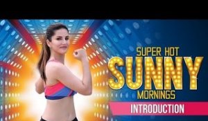 Super Hot Sunny Mornings | Introduction | Sunny Leone
