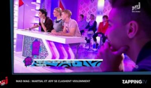 Le Mad Mag : Martial et Jeff se clashent violemment, malaise sur le plateau (Vidéo)