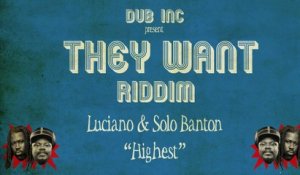 Luciano & Solo Banton - Highest ("They Want Riddim" Produced by DUB INC)