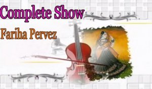 Fariha Pervez - Complete Show Fariha Pervez