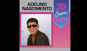 Adelino Nascimento - 20 Super Sucessos (Completo / Oficial)