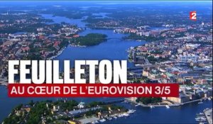 Feuilleton : au cœur de l'Eurovision (3/5)