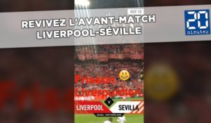 Revivez l'avant-match Liverpool-Séville avec notre envoyé spécial