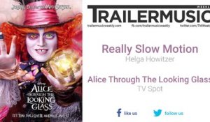 Alice Through the Looking Glass - TV Spot Exclusive Music (Really Slow Motion - Helga Howitzer)