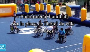 « Phénoménal handball» sur la place de l'hôtel de ville à Troyes