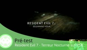 Pré-test - Resident Evil 7 (Test de la Démo PS4)