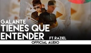 Galante - Tienes Que Entender ft. Raziel [Official Audio]