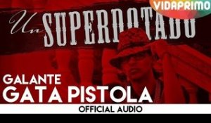 Galante -  Gata Pistola [Official Audio]