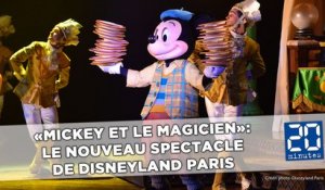 «Mickey et le Magicien»: Dans les coulisses du nouveau spectacle de Disneyland Paris