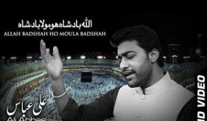 Allah Badshah Ho Moula Badshah - Ali Abbas