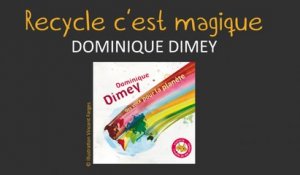 Dominique Dimey - Recycle c'est magique - chanson pour enfants