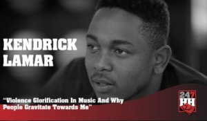 Kendrick Lamar - Violence Glorification In Music & Why People Gravitate Towards Me (247HH Archives)  (247HH Archive)