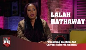 Lalah Hathaway - Upcoming Election And Current State Of America (247HH Exclusive) (247HH Exclusive)