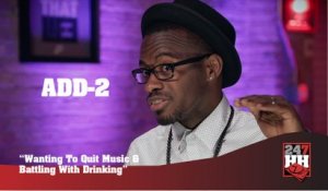 Add-2 - Wanting To Quit Music & Battling With Drinking (247HH Exclusive) (247HH Exclusive)