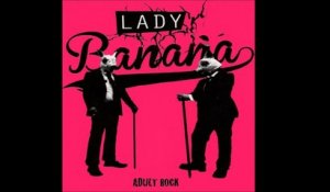 LADY BANANA - Not much of a man