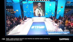 TPMP Amir Haddad réagit aux propos de Maitre Gîms contre la cérémonie des NMA 2016