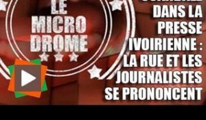 MICRODROME : Scandale dans la presse ivoirienne : La rue et les journalistes se prononcent