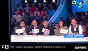 TPMP : Matthieu Delormeau clashe violemment Amour Food (vidéo)