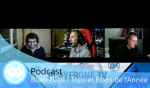 Podcast - Bilan 2016 - Tops et Flops Jeux Vidéo et Actualité !