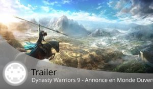Trailer - Dynasty Warriors 9 (Annonce en Monde Ouvert !)