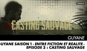 GUYANE saison 1  - Entre Fiction et Réalité - Episode 3 : Casting Sauvage