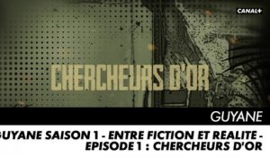 GUYANE saison 1 - Entre Fiction et Réalité - Episode 1 : Chercheurs d'Or