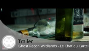 Trailer - Ghost Recon Wildlands (Le Chat Mystérieux du Cartel !)