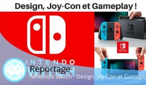 Reportage - Nintendo Switch (Design de la Console, Joy-Con et Gameplay)