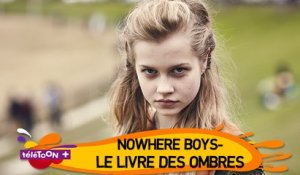 BONUS NOWHERE BOYS (Le film) - LE LIVRE DES OMBRES - Qui est Tegan la méchante de l'histoire?