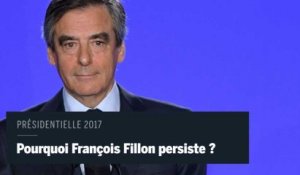 Pourquoi François Fillon persiste ?