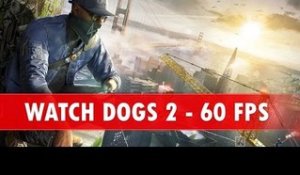 Que vaut WATCH DOGS 2 en 60 FPS ?