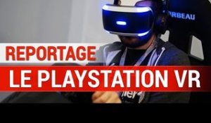 Reportage - Le PlayStation VR : La réalité virtuelle selon Sony