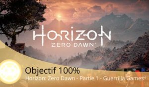 Objectif 100% - Horizon: Zero Dawn (Partie 1 - Qui est Guerrilla Games)