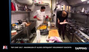 Top Chef 2017 : Maximilien et Alexis critiquent violemment Giacinta (vidéo)