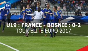 U19, Tour Elite Euro 2017 : France-Bosnie : 0-2, le résumé