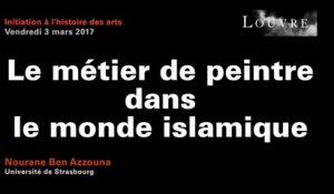 Découvrir les arts de l'Islam au musée du Louvre - 3 Le métier de peintre dans le monde islamique