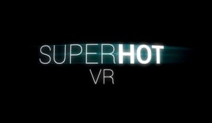 Superhot VR - Bande-annonce PS VR