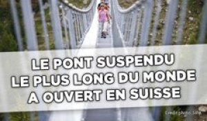 Le pont suspendu le plus long du monde inauguré en Suisse