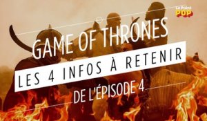 Game of Thrones, saison 7 : les 4 infos à retenir de l'épisode 4