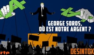 George Soros, où est notre argent ? - DÉSINTOX - 29/08/2017