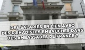 Des salariés en lien avec des djihadistes embauchés dans des ambassades de France?