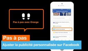 Pas à pas - Ajuster la publicité personnalisée sur Facebook - Orange