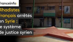 Jihadistes français arrêtés en Syrie : le système de justice syrien
