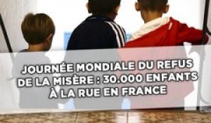 Journée mondiale du refus de la misère : 30 000 enfants à la rue en France