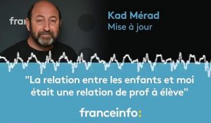 Kad Merad :"La relation entre les enfants et moi était une relation de prof a éleve"