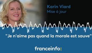 Karin Viard : "Je n'aime pas quand la morale est sauve"