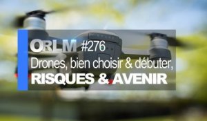 ORLM-276 : Drones, bien choisir, débuter, risques et quel avenir ?