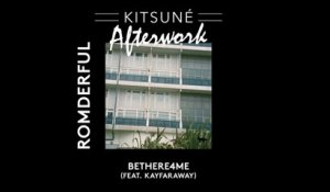 ROMderful (ft. Kayfaraway) - BeThere4Me | Kitsuné Afterwork, Vol. 1